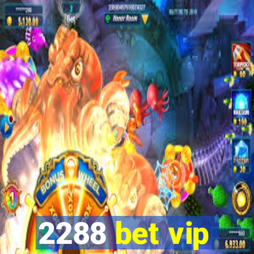 2288 bet vip